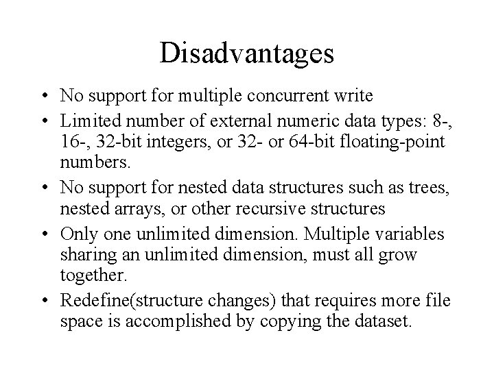 Disadvantages • No support for multiple concurrent write • Limited number of external numeric