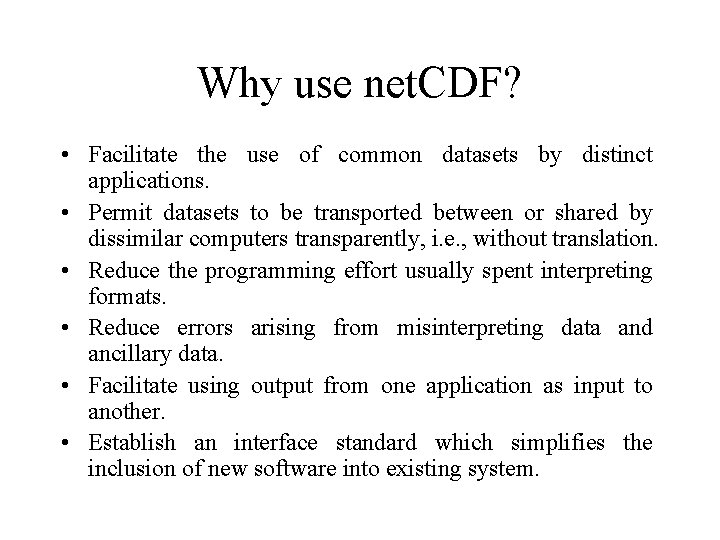 Why use net. CDF? • Facilitate the use of common datasets by distinct applications.