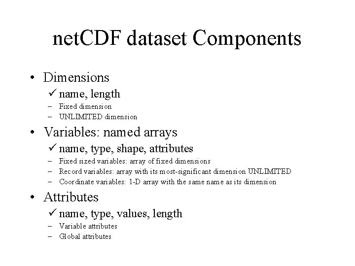 net. CDF dataset Components • Dimensions ü name, length – Fixed dimension – UNLIMITED