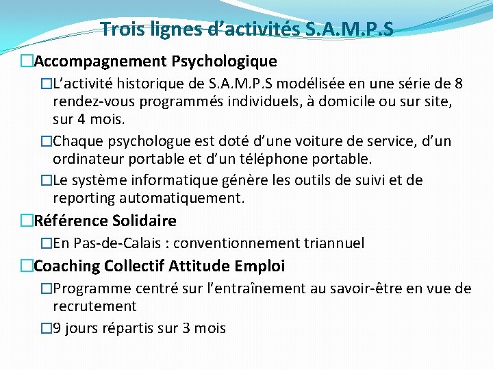 Trois lignes d’activités S. A. M. P. S �Accompagnement Psychologique �L’activité historique de S.