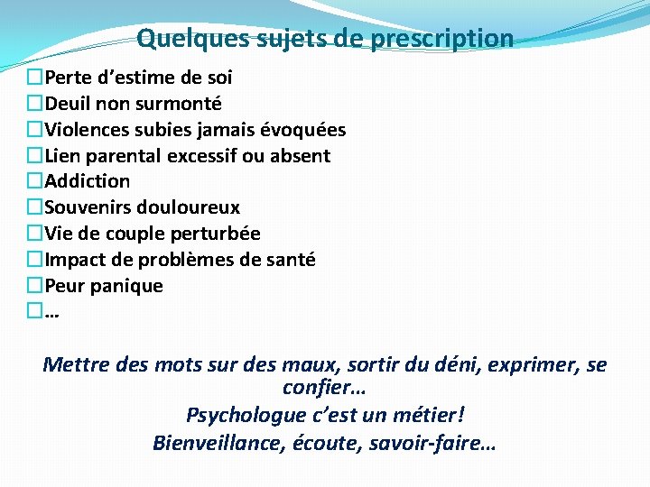 Quelques sujets de prescription �Perte d’estime de soi �Deuil non surmonté �Violences subies jamais