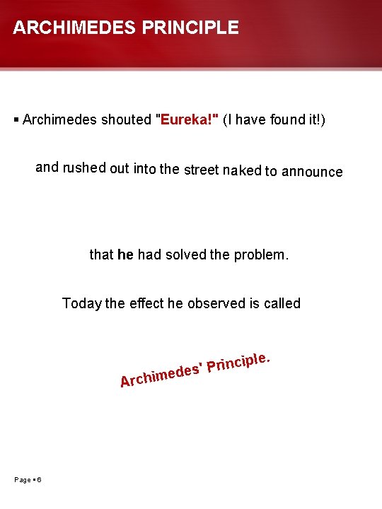 ARCHIMEDES PRINCIPLE Archimedes shouted "Eureka!" (I have found it!) and rushed out into the