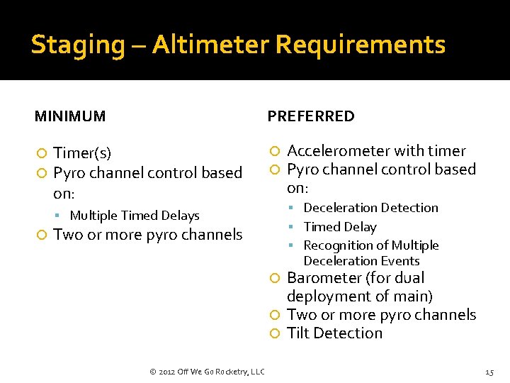 Staging – Altimeter Requirements MINIMUM PREFERRED Timer(s) Pyro channel control based on: Deceleration Detection