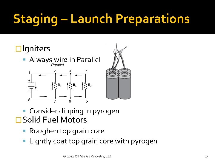 Staging – Launch Preparations �Igniters Always wire in Parallel Consider dipping in pyrogen �Solid