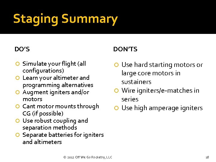 Staging Summary DO’S DON’TS Simulate your flight (all configurations) Learn your altimeter and programming