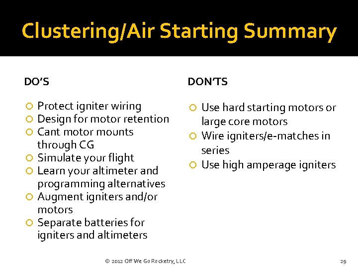 Clustering/Air Starting Summary DO’S DON’TS Protect igniter wiring Design for motor retention Cant motor