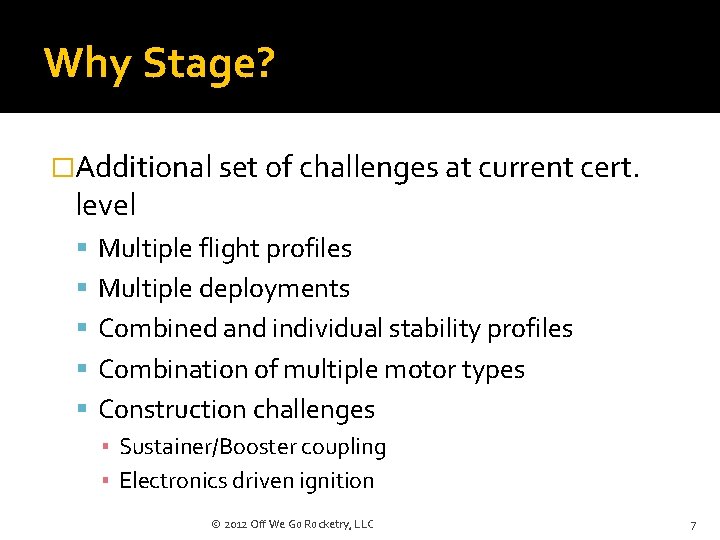 Why Stage? �Additional set of challenges at current cert. level Multiple flight profiles Multiple