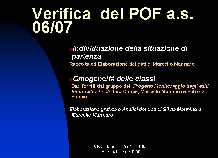 Verifica del POF a. s. 06/07 Individuazione della situazione di partenza n Raccolta ed