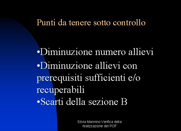 Punti da tenere sotto controllo • Diminuzione numero allievi • Diminuzione allievi con prerequisiti