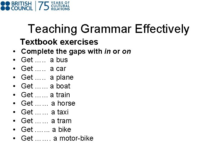 Teaching Grammar Effectively Textbook exercises • • • Complete the gaps with in or