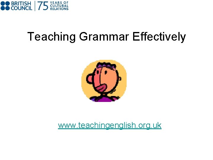 Teaching Grammar Effectively www. teachingenglish. org. uk 