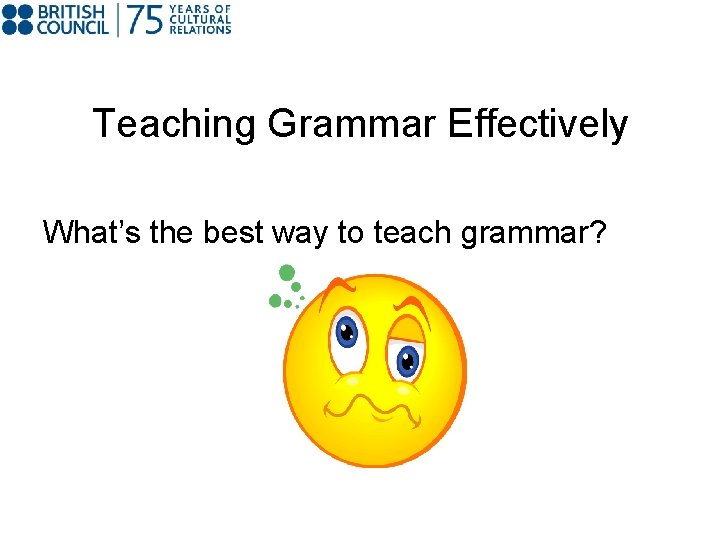 Teaching Grammar Effectively What’s the best way to teach grammar? 