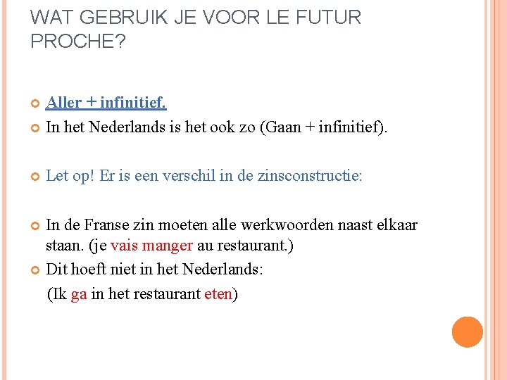 WAT GEBRUIK JE VOOR LE FUTUR PROCHE? Aller + infinitief. In het Nederlands is