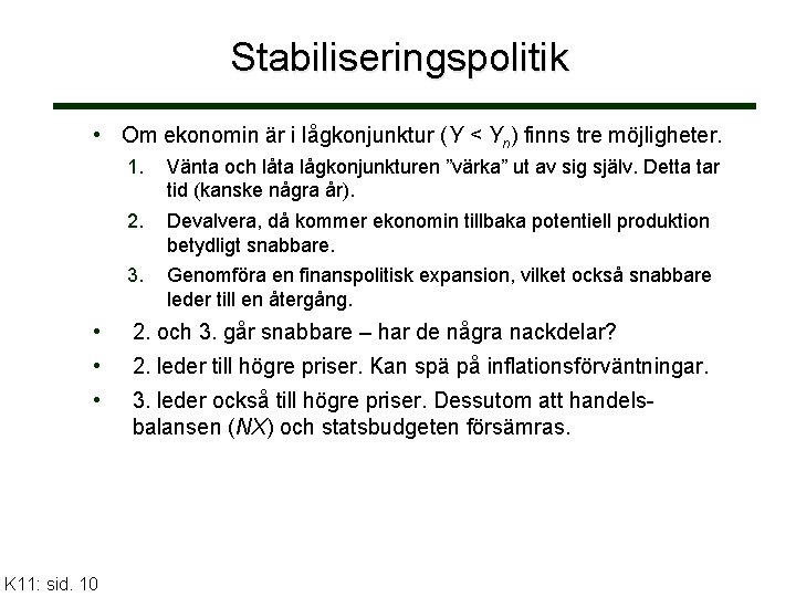 Stabiliseringspolitik • Om ekonomin är i lågkonjunktur (Y < Yn) finns tre möjligheter. 1.