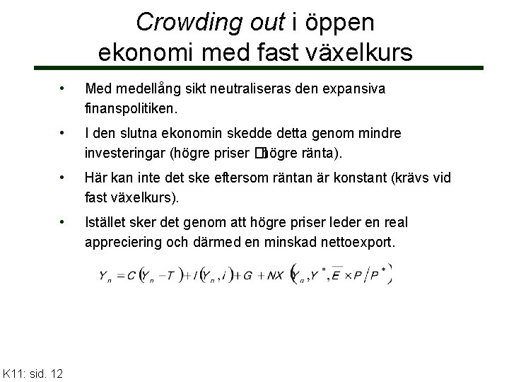 Crowding out i öppen ekonomi med fast växelkurs • Med medellång sikt neutraliseras den