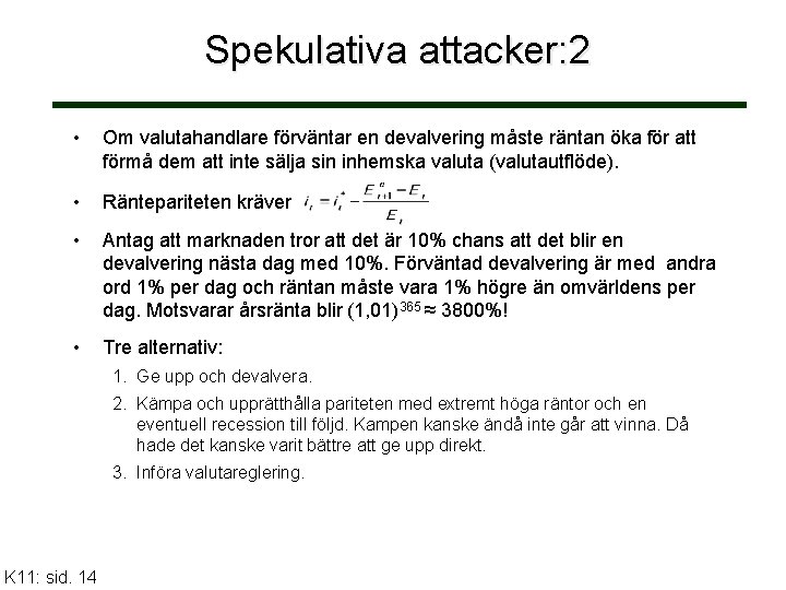 Spekulativa attacker: 2 • Om valutahandlare förväntar en devalvering måste räntan öka för att