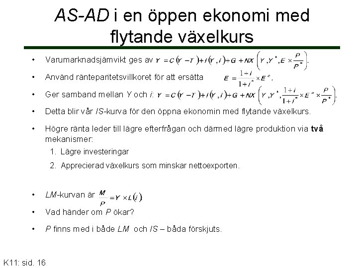 AS-AD i en öppen ekonomi med flytande växelkurs • Varumarknadsjämvikt ges av • Använd