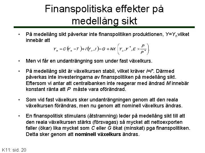 Finanspolitiska effekter på medellång sikt • På medellång sikt påverkar inte finanspolitiken produktionen, Y=Yn