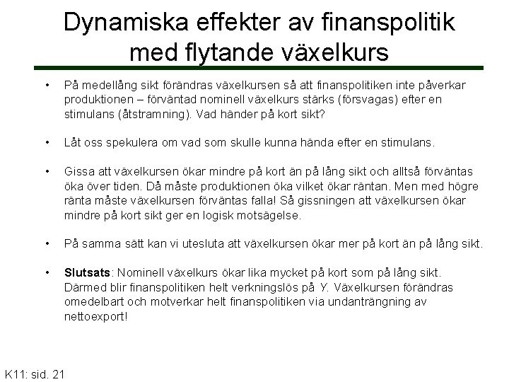 Dynamiska effekter av finanspolitik med flytande växelkurs • På medellång sikt förändras växelkursen så