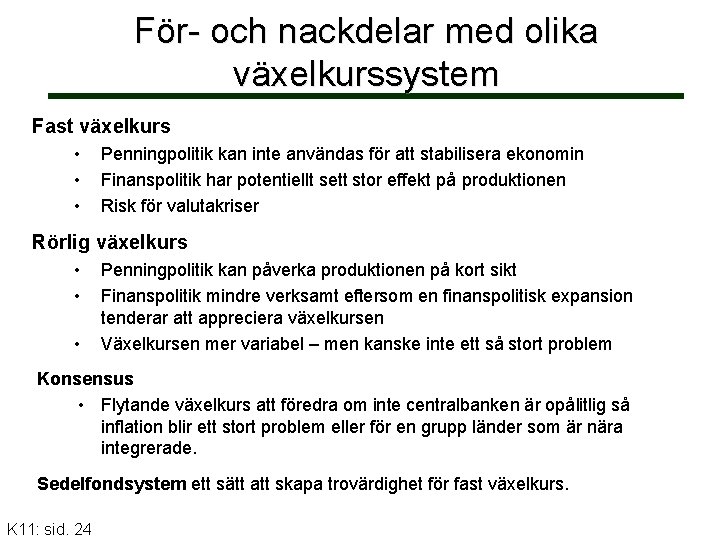 För- och nackdelar med olika växelkurssystem Fast växelkurs • • • Penningpolitik kan inte