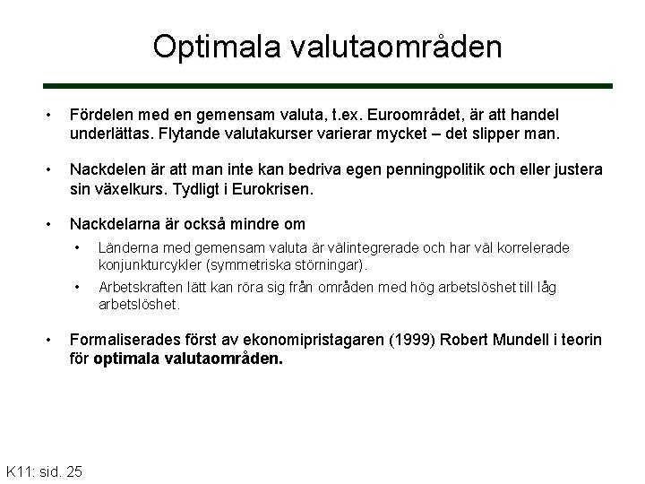 Optimala valutaområden • Fördelen med en gemensam valuta, t. ex. Euroområdet, är att handel