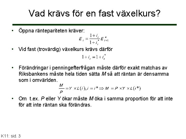 Vad krävs för en fast växelkurs? • Öppna räntepariteten kräver: • Vid fast (trovärdig)