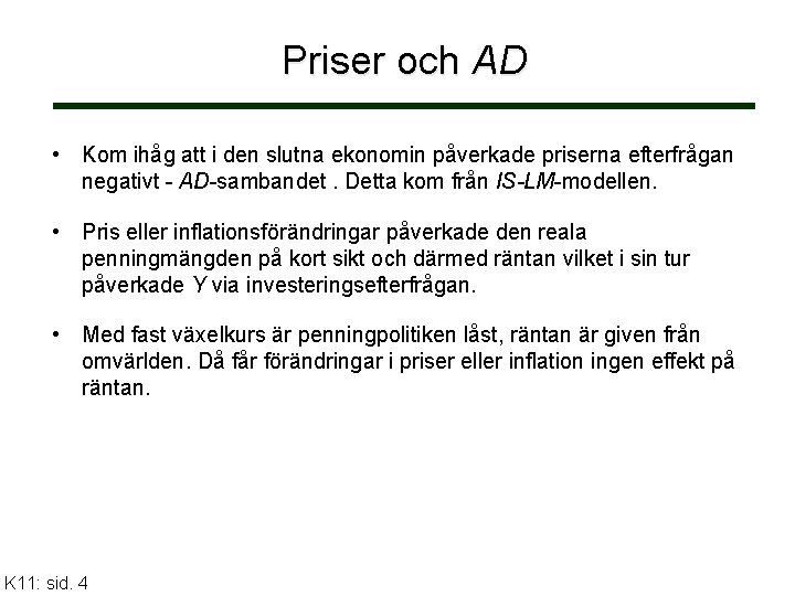 Priser och AD • Kom ihåg att i den slutna ekonomin påverkade priserna efterfrågan