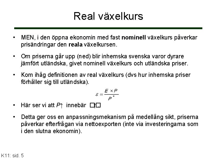 Real växelkurs • MEN, i den öppna ekonomin med fast nominell växelkurs påverkar prisändringar