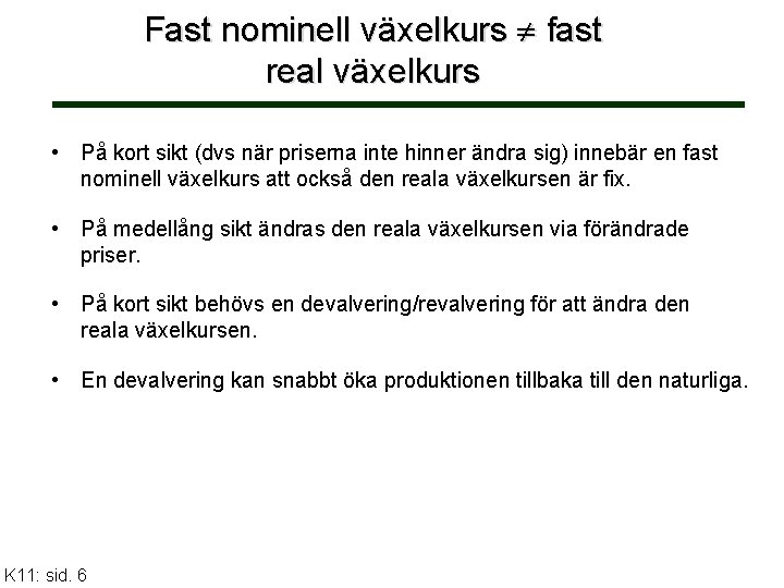 Fast nominell växelkurs fast real växelkurs • På kort sikt (dvs när priserna inte