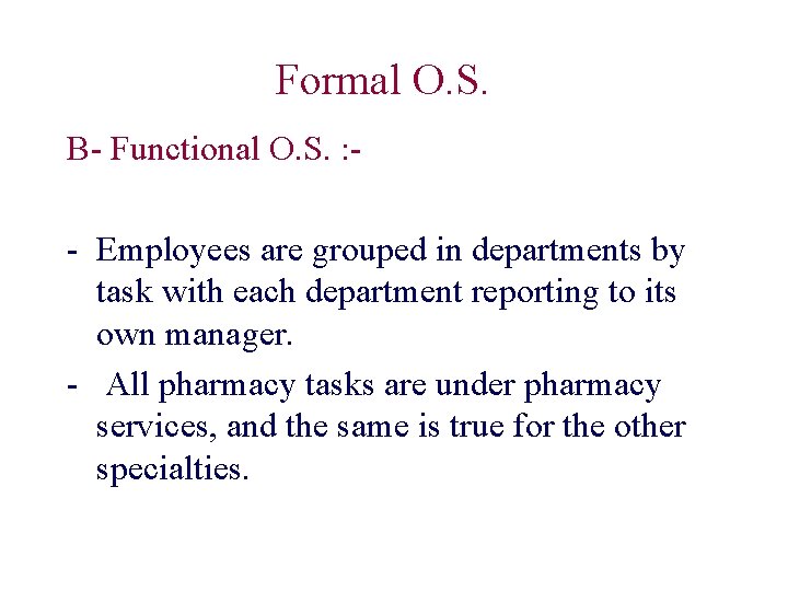 Formal O. S. B- Functional O. S. : - - Employees are grouped in