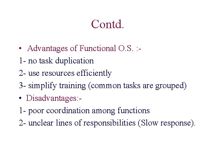 Contd. • Advantages of Functional O. S. : 1 - no task duplication 2