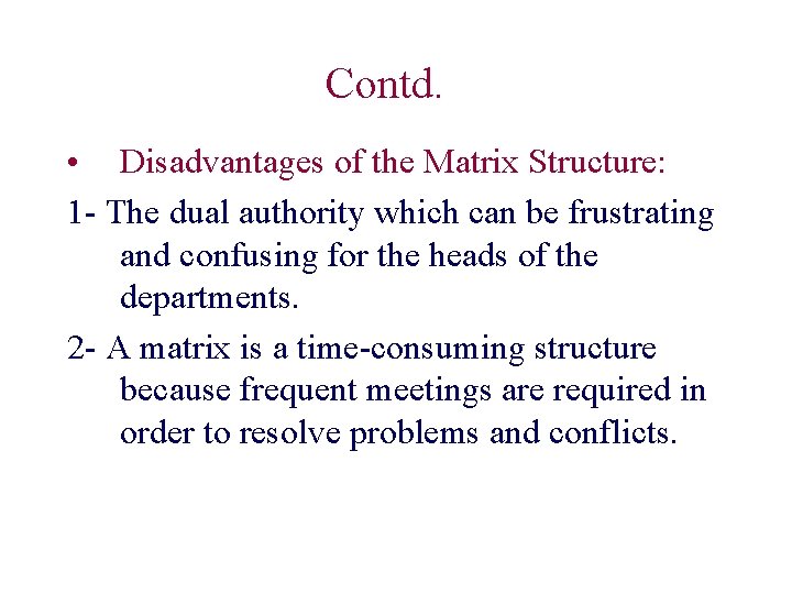 Contd. • Disadvantages of the Matrix Structure: 1 - The dual authority which can