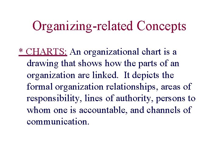 Organizing-related Concepts * CHARTS: An organizational chart is a drawing that shows how the