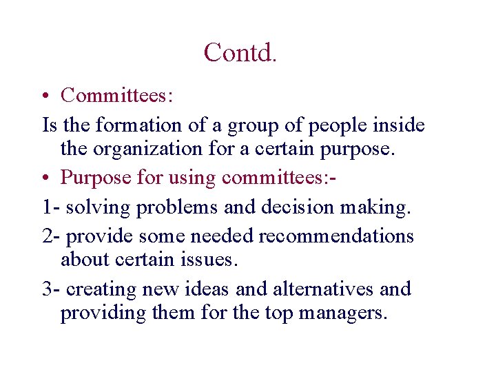 Contd. • Committees: Is the formation of a group of people inside the organization