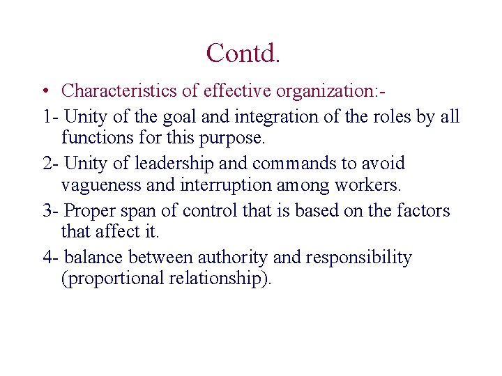 Contd. • Characteristics of effective organization: 1 - Unity of the goal and integration