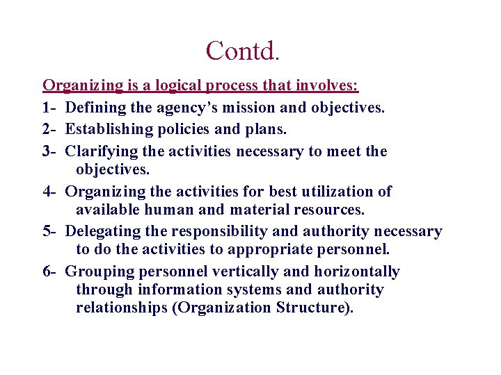 Contd. Organizing is a logical process that involves: 1 - Defining the agency’s mission