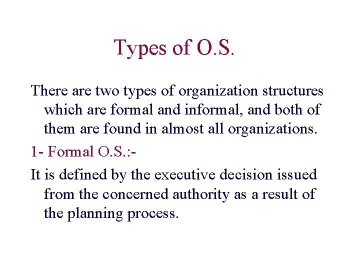 Types of O. S. There are two types of organization structures which are formal