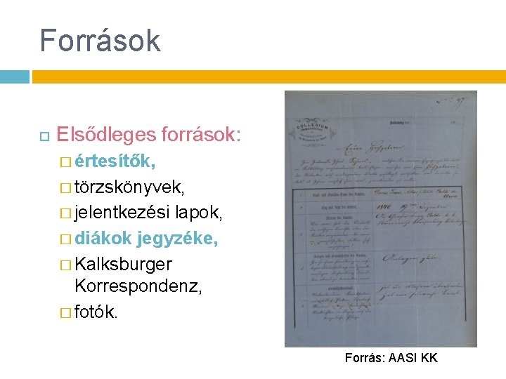 Források Elsődleges források: � értesítők, � törzskönyvek, � jelentkezési lapok, � diákok jegyzéke, �