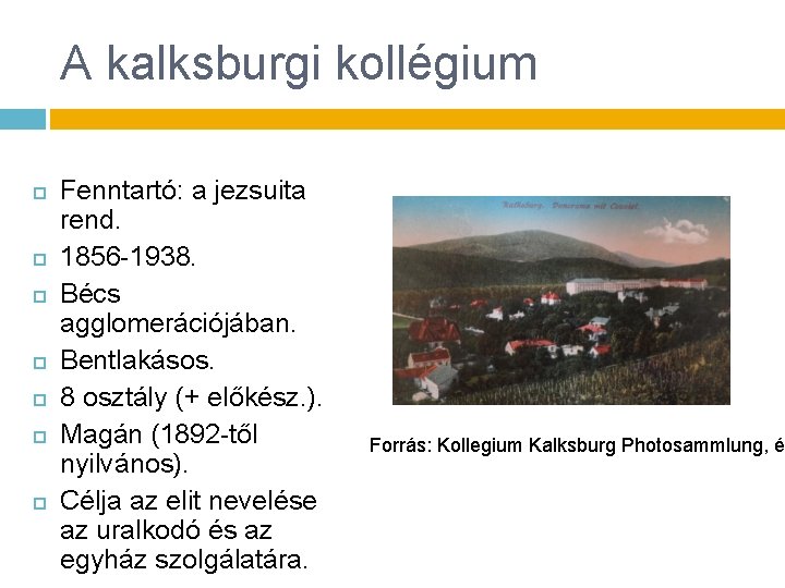 A kalksburgi kollégium Fenntartó: a jezsuita rend. 1856 -1938. Bécs agglomerációjában. Bentlakásos. 8 osztály