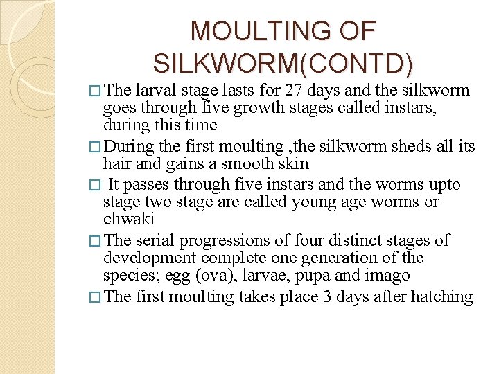 MOULTING OF SILKWORM(CONTD) � The larval stage lasts for 27 days and the silkworm
