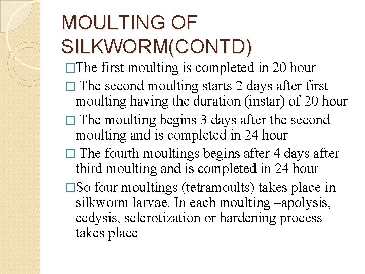 MOULTING OF SILKWORM(CONTD) �The first moulting is completed in 20 hour � The second