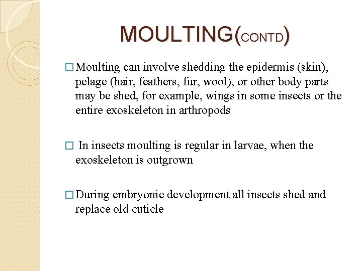 MOULTING(CONTD) � Moulting can involve shedding the epidermis (skin), pelage (hair, feathers, fur, wool),
