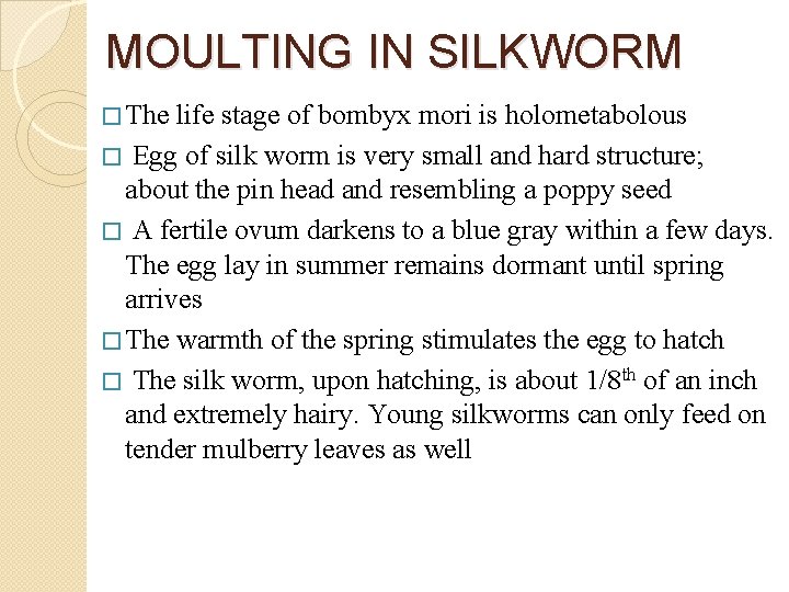 MOULTING IN SILKWORM � The life stage of bombyx mori is holometabolous � Egg