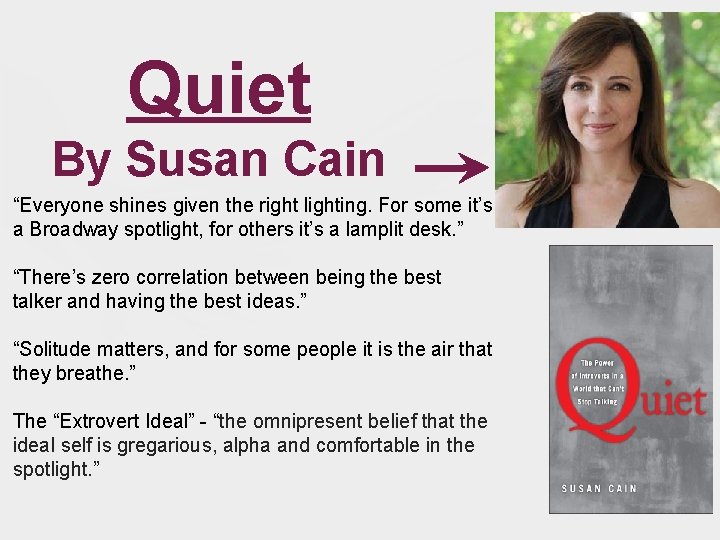 Quiet By Susan Cain “Everyone shines given the right lighting. For some it’s a