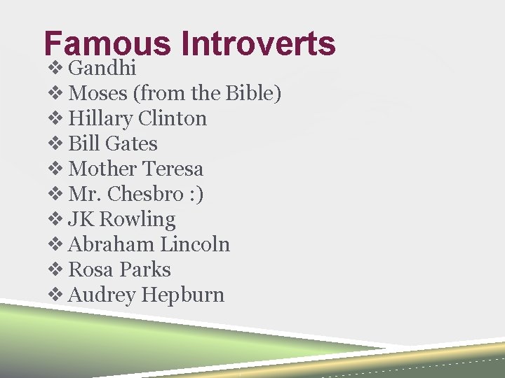 Famous Introverts ❖ Gandhi ❖ Moses (from the Bible) ❖ Hillary Clinton ❖ Bill