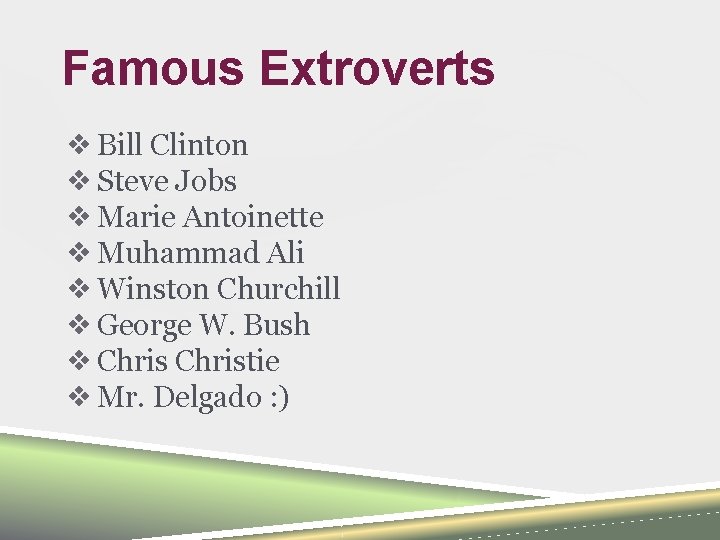 Famous Extroverts ❖ Bill Clinton ❖ Steve Jobs ❖ Marie Antoinette ❖ Muhammad Ali
