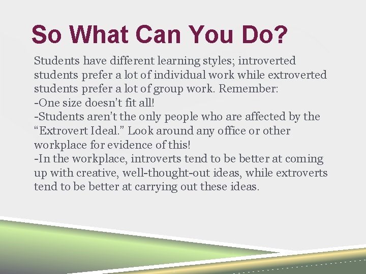 So What Can You Do? Students have different learning styles; introverted students prefer a