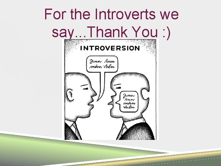 For the Introverts we say. . . Thank You : ) 