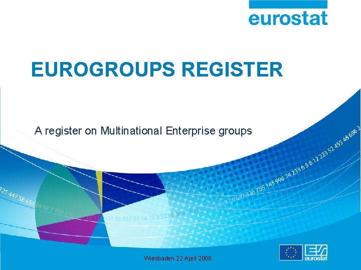 EUROGROUPS REGISTER A register on Multinational Enterprise groups Wiesbaden 22 April 2008 