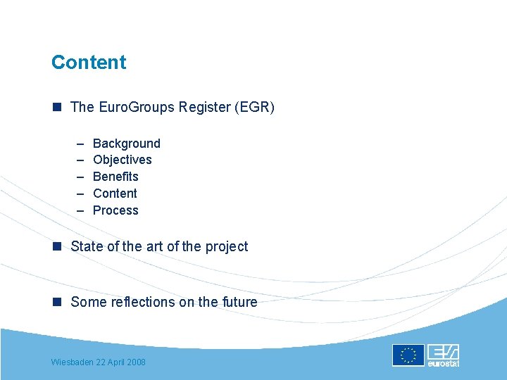 Content n The Euro. Groups Register (EGR) – – – Background Objectives Benefits Content